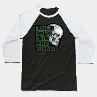 Only In It For The Money Baseball T-Shirt